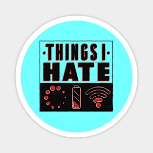 Things I Hate!! Funny Artwork Magnet